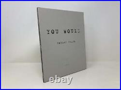Robert Frank You Would by Signed First 1st Edition LN PB 2012