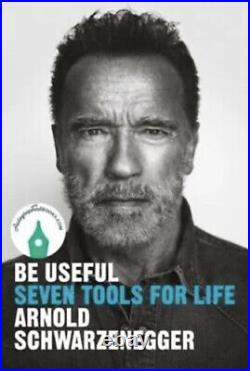 SIGNED Arnold Schwarzenegger Be Useful Seven Tools For Life Book PRE ORDER HB