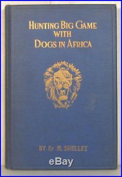 Shelley, Hunting Big Game with Dogs in Africa, 1924 first edition, signed